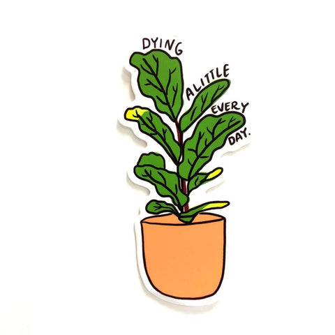 Dying a Little Everyday - Plant Sticker