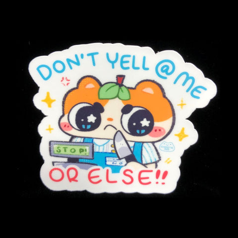 Don't Yell At Me Or Else! Sticker
