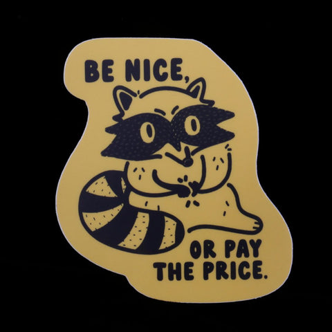 Be Nice or Pay the Price - Vinyl Sticker with Raccoon