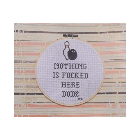 Nothing is Fu@ked Here Dude - Snarky Cross Stitch Pattern