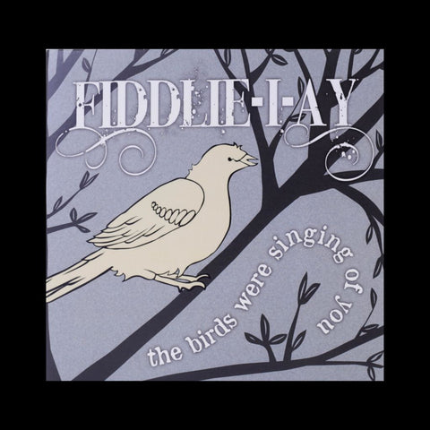 Fiddlie-I-Ay-The Birds Were Singing of You - CD