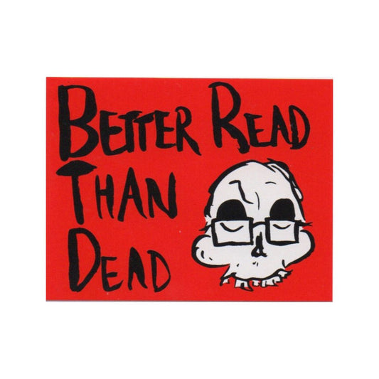 Better Read Than Dead Sticker