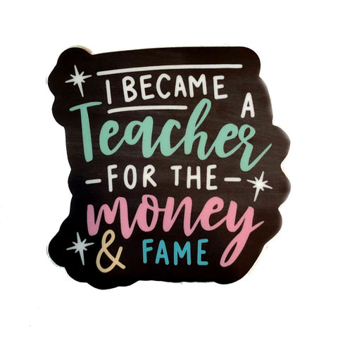 I Became a Teacher for the Fame Sticker