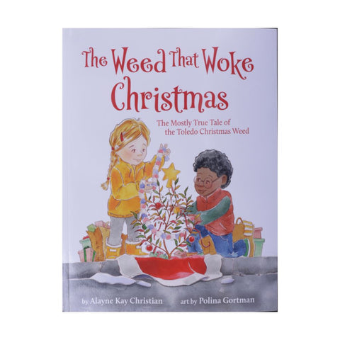 The Weed that Woke Christmas - A Picture Book for ages 4 - 8