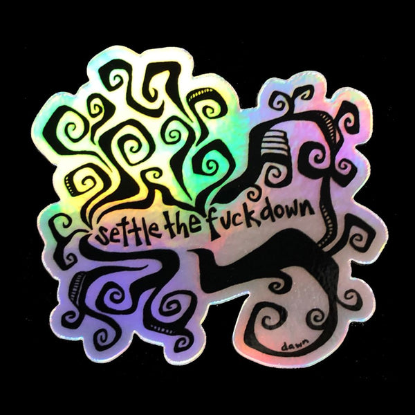Settle the F@%k Down Sticker - Holographic