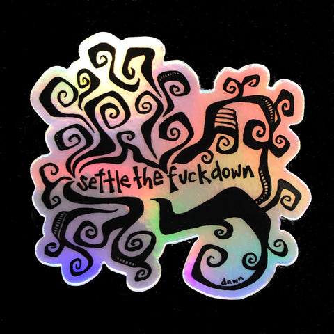 Settle the F@%k Down Sticker - Holographic