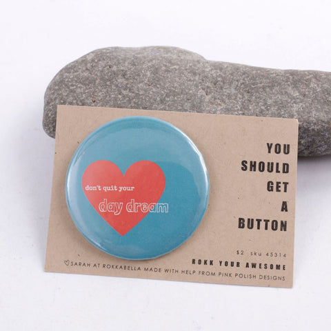 Don't Quit Your Daydream Large Pinback Button with Heart