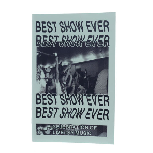 Best Show Ever Zine - A Celebration of Live DIY Music