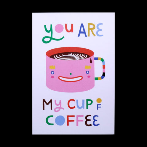 You are my Cup of Coffee Card