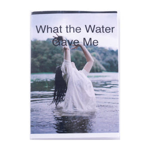 What the Water Gave Me - Zine